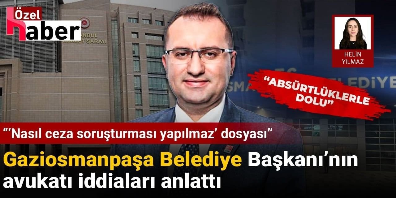 Gaziosmanpaşa Belediye Başkanı'nın avukatı iddiaları yanıtladı: Absürtlüklerle dolu