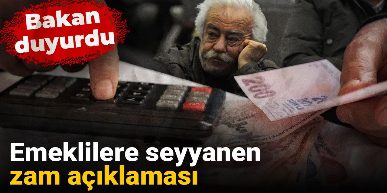 Emeklilere seyyanen zam açıklaması: Bakan duyurdu