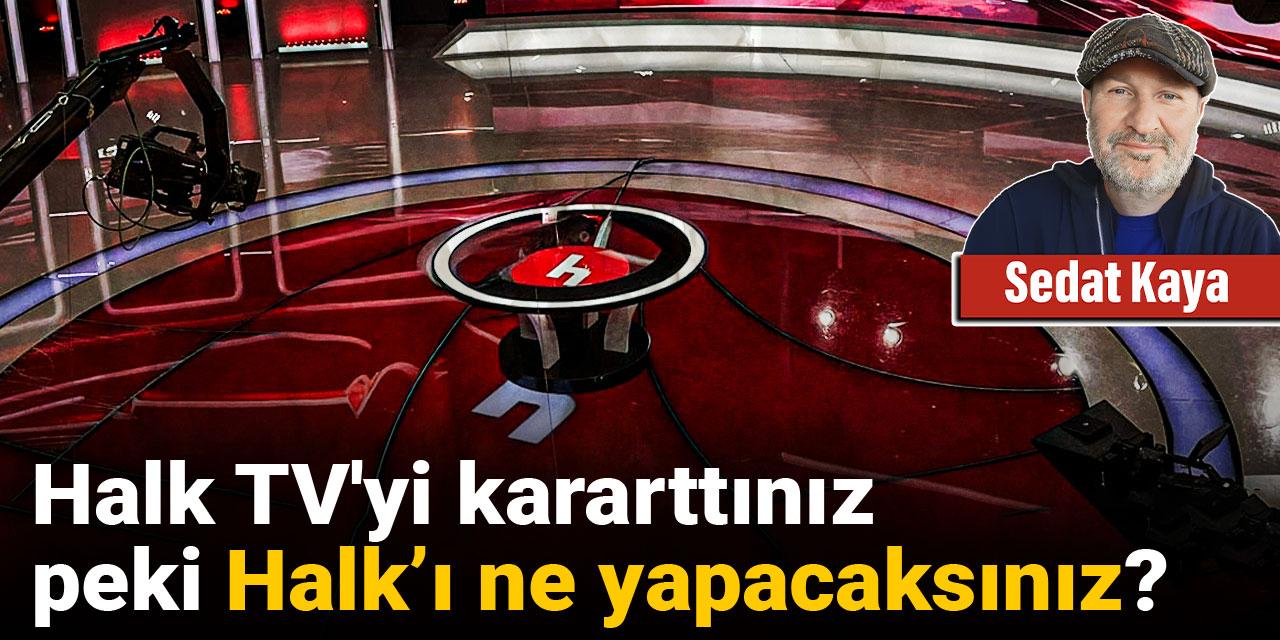 Halk TV'yi kararttınız: Peki Halk’ı ne yapacaksınız