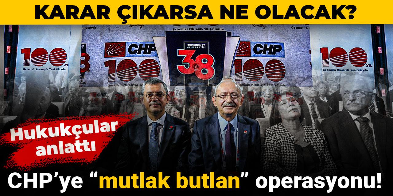 CHP’ye “mutlak butlan” operasyonu! Karar çıkarsa ne olacak? Hukukçular anlattı