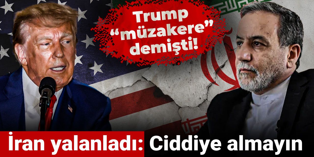 Trump “müzakere” demişti! İran yalanladı: Ciddiye almayın