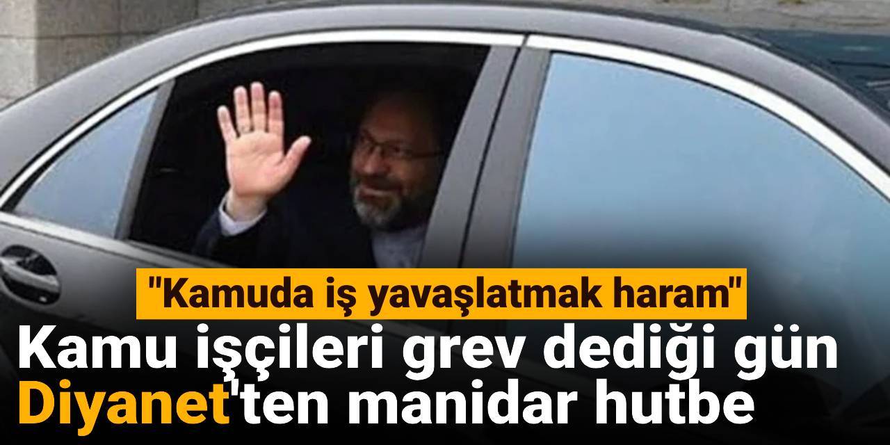 Kamu işçileri grev dediği gün Diyanet'ten manidar hutbe: 'Kamuda iş yavaşlatmak haram'