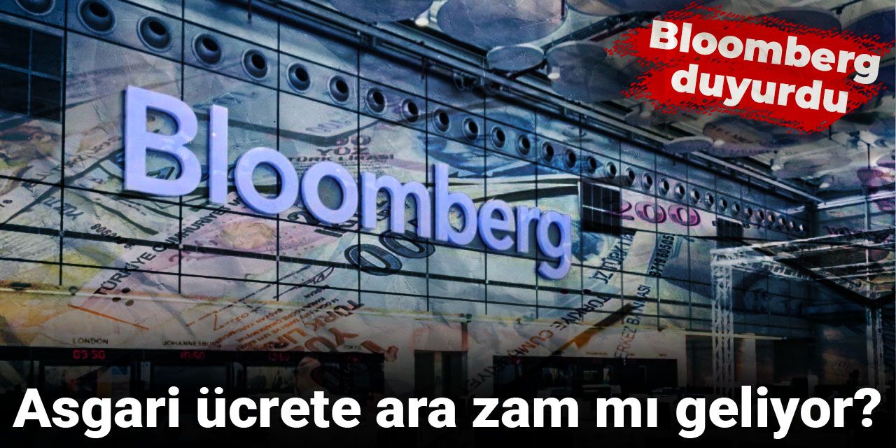 Bloomberg duyurdu: Asgari ücrete ara zam mı geliyor?