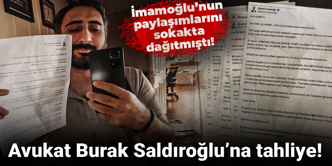 Avukat Burak Saldıroğlu’na tahliye! İmamoğlu'nun paylaşımlarını sokakta dağıtmıştı