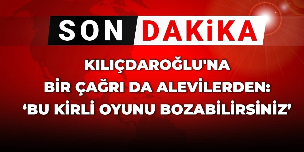 Kılıçdaroğlu’na bir çağrı da Alevilerden: Bu kirli oyunu bozabilirsiniz