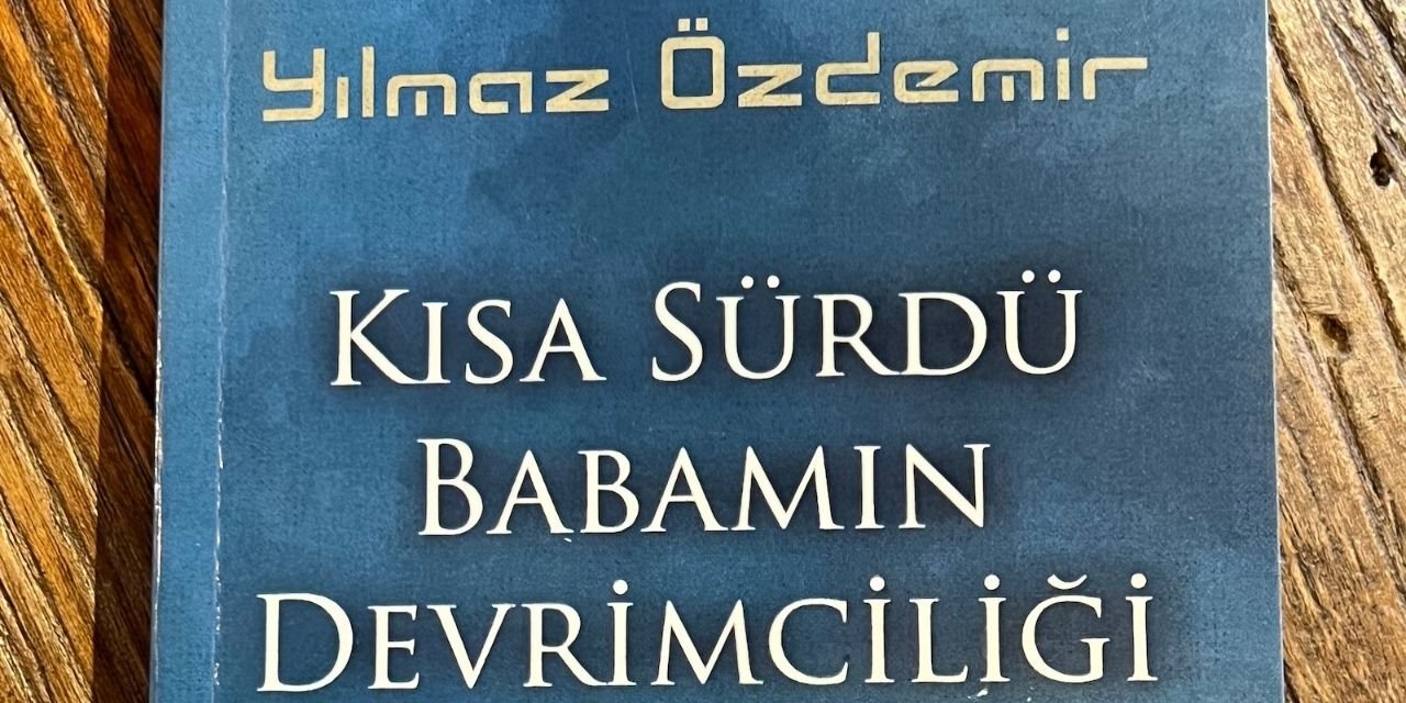 Kısa Sürdü Babamın Devrimciliği: Yılmaz Özdemir yazdı
