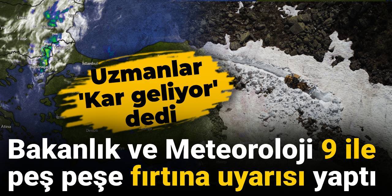 Uzmanlar 'Kar geliyor' dedi: Bakanlık ve Meteoroloji 9 ile peş peşe fırtına uyarısı yaptı