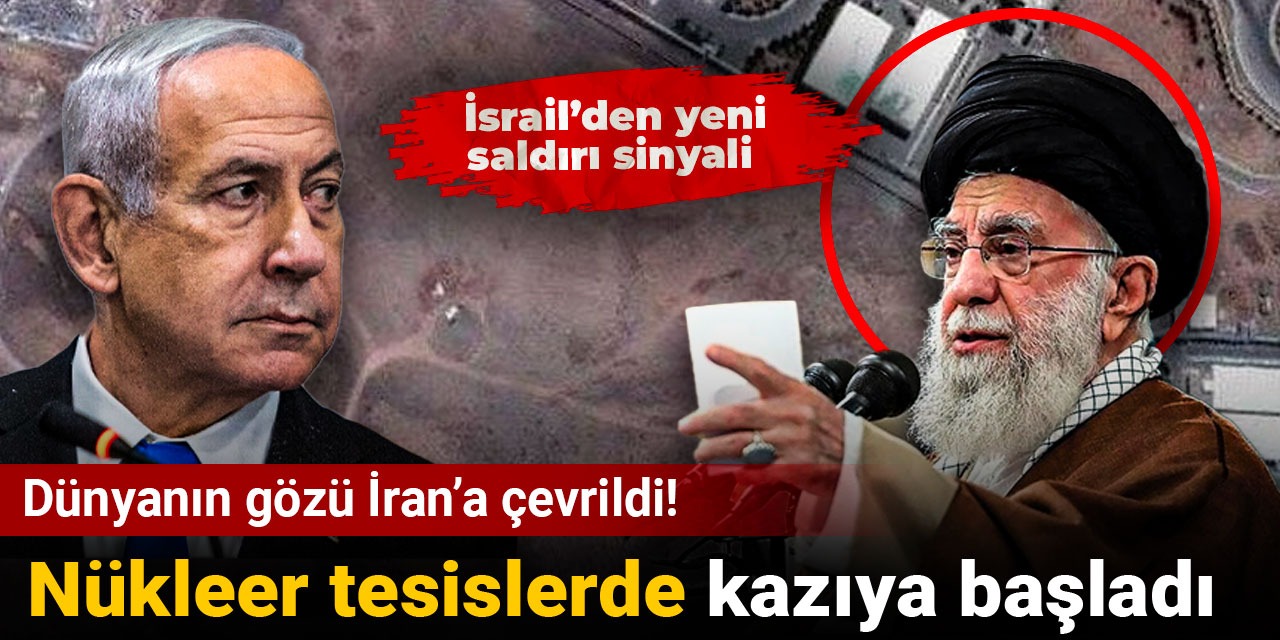 Dünyanın gözü İran’a çevrildi: Nükleer tesislerde kazıya başladı! İsrail’den yeni saldırı sinyali