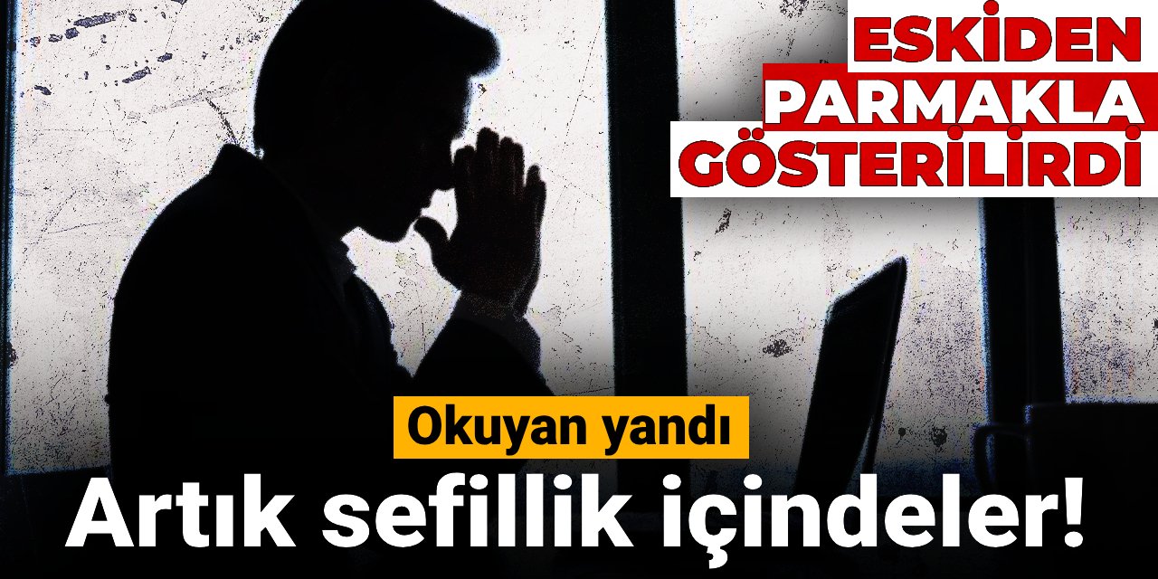 Eskiden parmakla gösterilirlerdi: Artık sefillik içindeler! Okuyan yandı