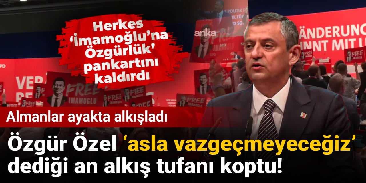 Özgür Özel 'asla vazgeçmeyeceğiz' dediği an alkış tufanı koptu! Almanlar ayakta alkışladı