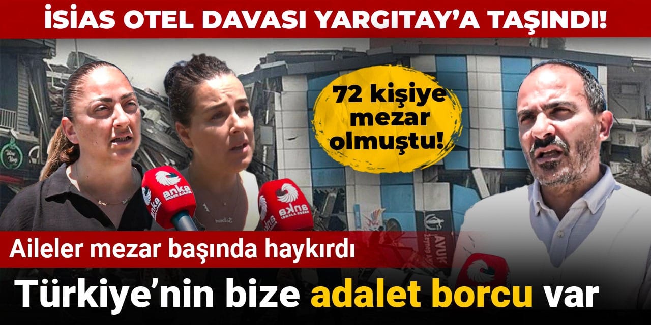 İsias Otel davası Yargıtay’a taşındı! Aileler mezar başında haykırdı: Türkiye’nin bize adalet borcu var