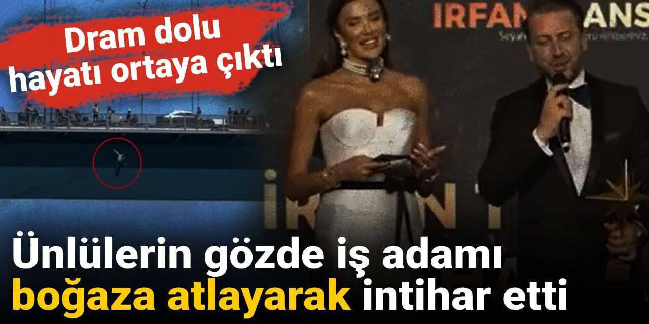 Ünlülerin gözde iş adamı boğaza atlayarak intihar etti: Dram dolu hayatı ortaya çıktı