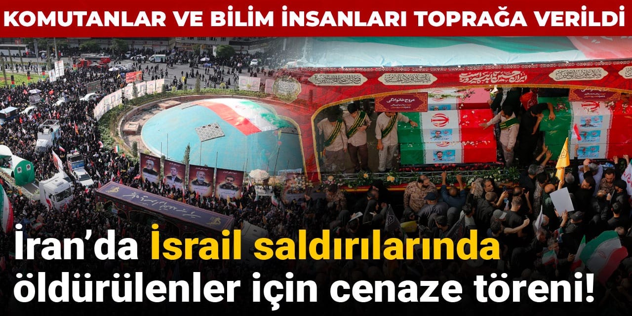 İran’da İsrail saldırılarında öldürülenler için cenaze töreni! Komutanlar ve bilim insanları toprağa verildi