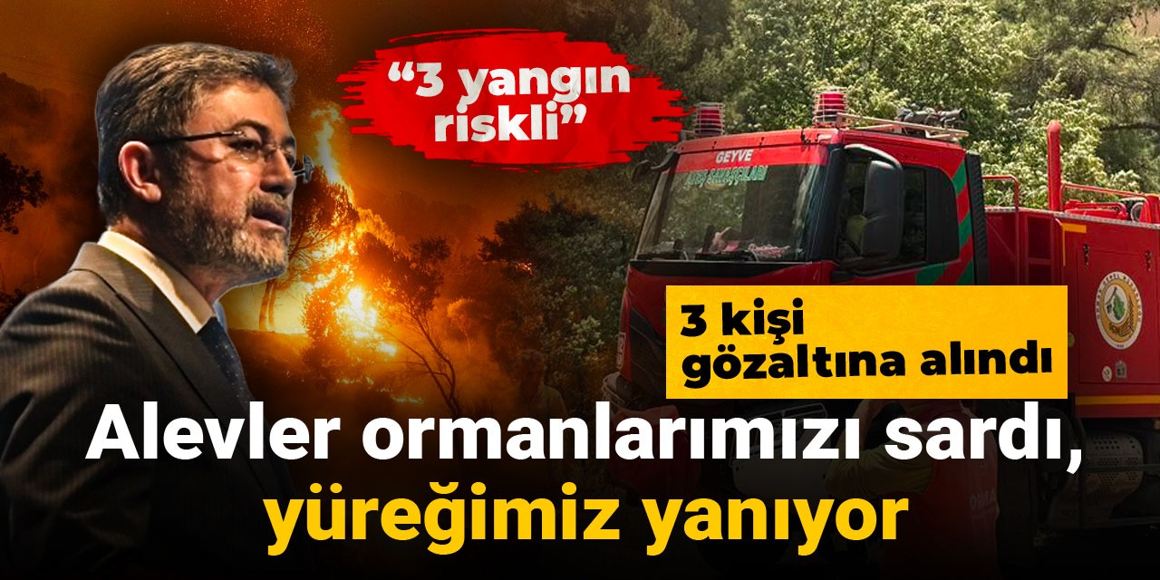 Son dakika | Alevler ormanlarımızı sardı, yüreğimiz yanıyor: 3 kişi gözaltına alındı