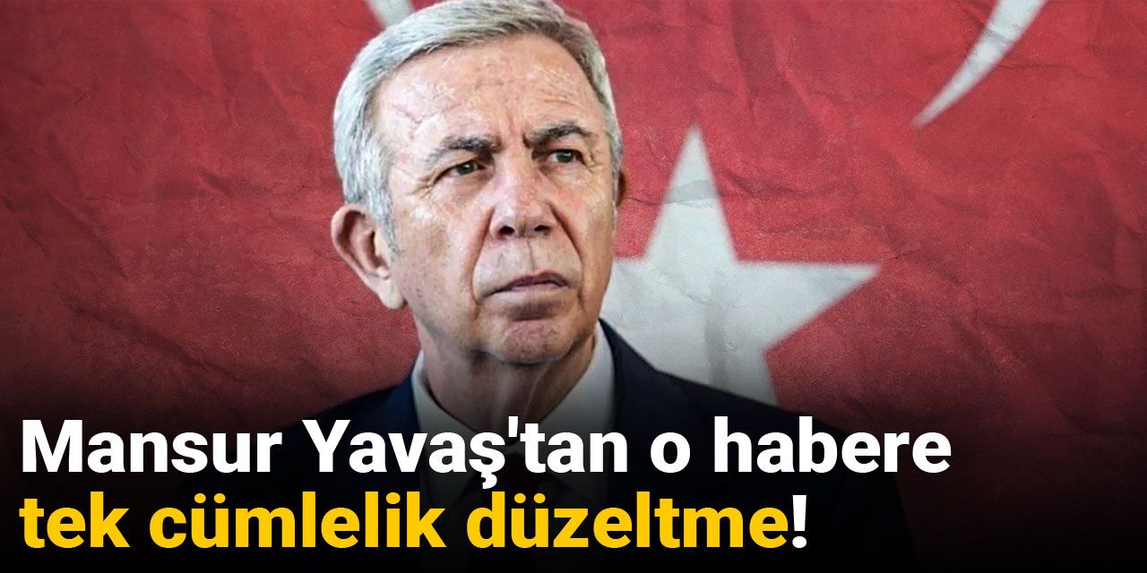 Mansur Yavaş'tan o habere tek cümlelik düzeltme!