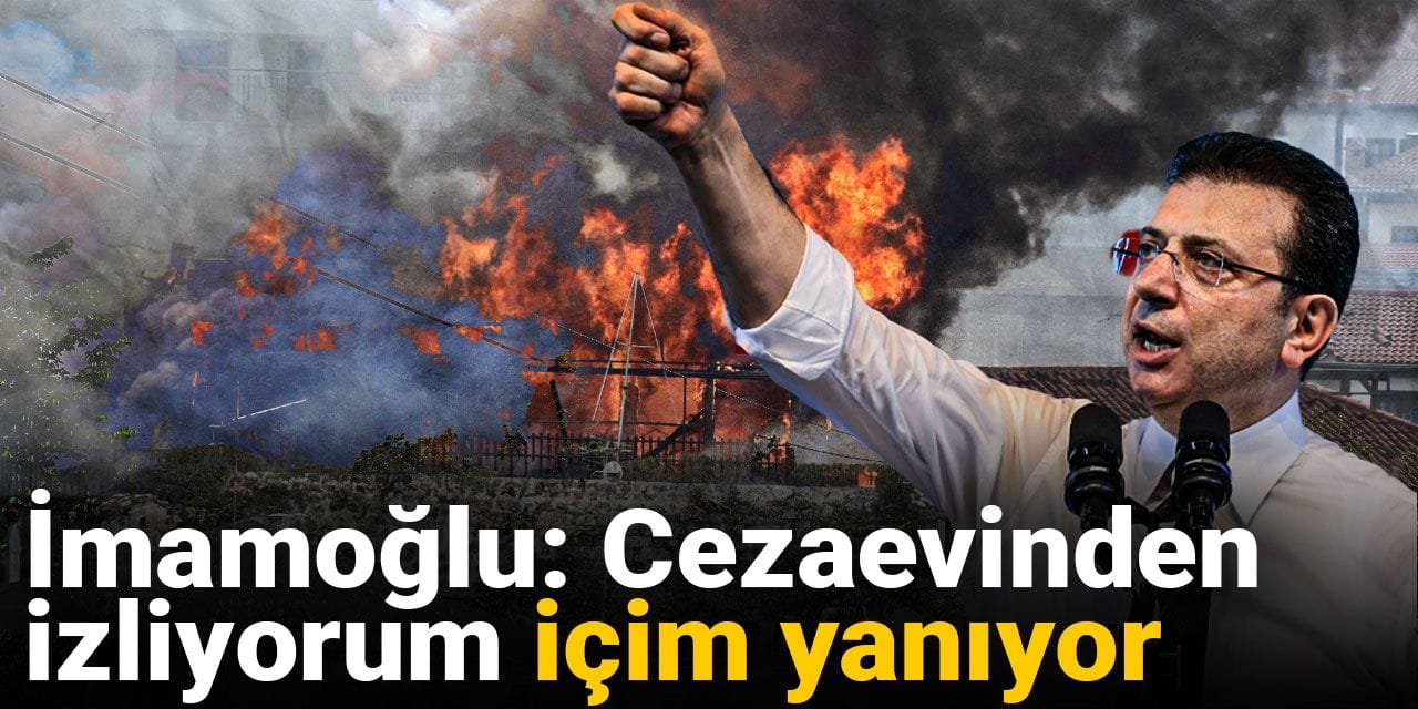 İmamoğlu: Cezaevinden izliyorum içim yanıyor