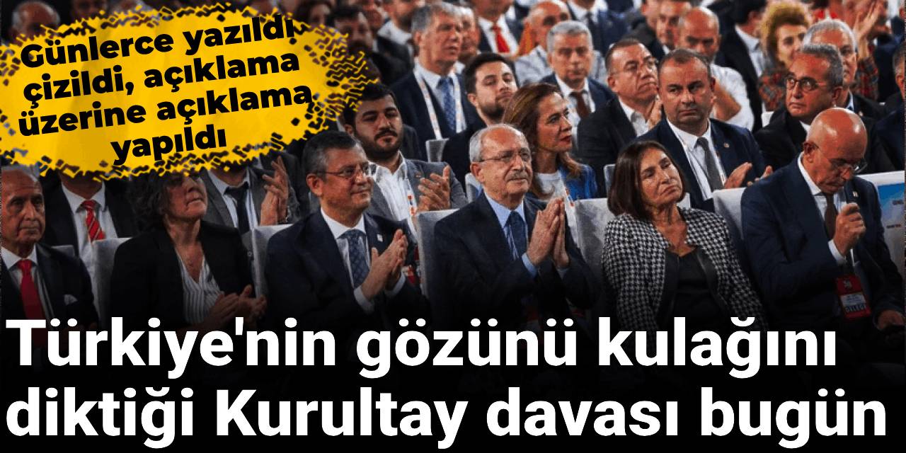 Türkiye'nin gözünü kulağını diktiği Kurultay davası bugün