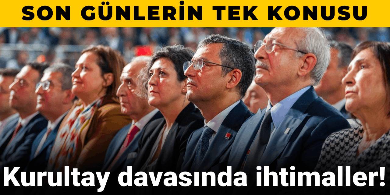Siyasetin neredeyse tek konusu oldu! Kurultay davasındaki olasılıklar neler?