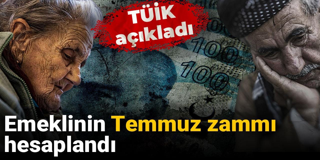 TÜİK açıkladı: Emeklinin Temmuz zammı hesaplandı