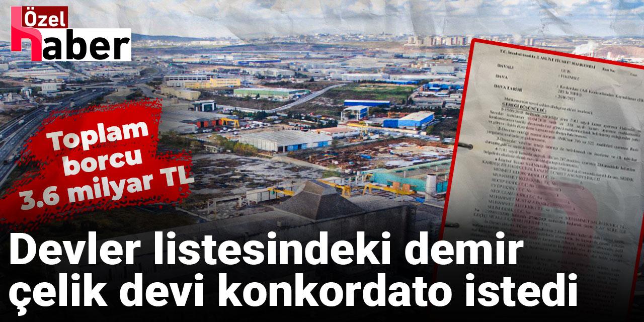 Demir çelik devi 3.6 milyar liralık borçla konkordato talep etti