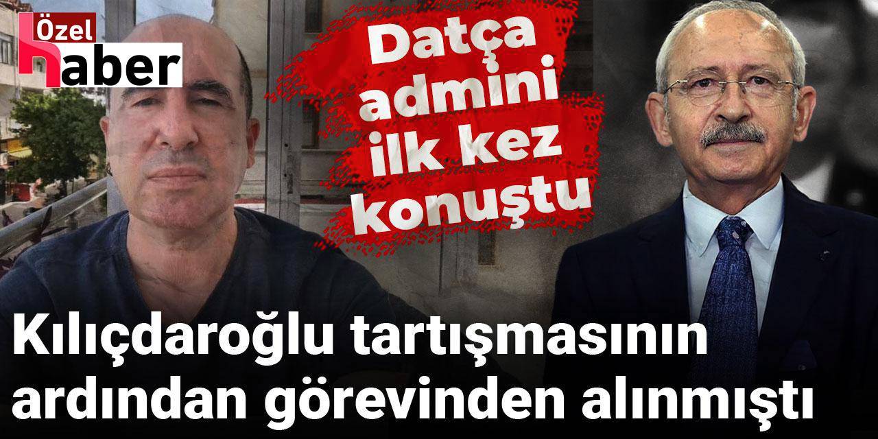Datça admini Kılıçdaroğlu krizi sonrası ilk kez konuştu