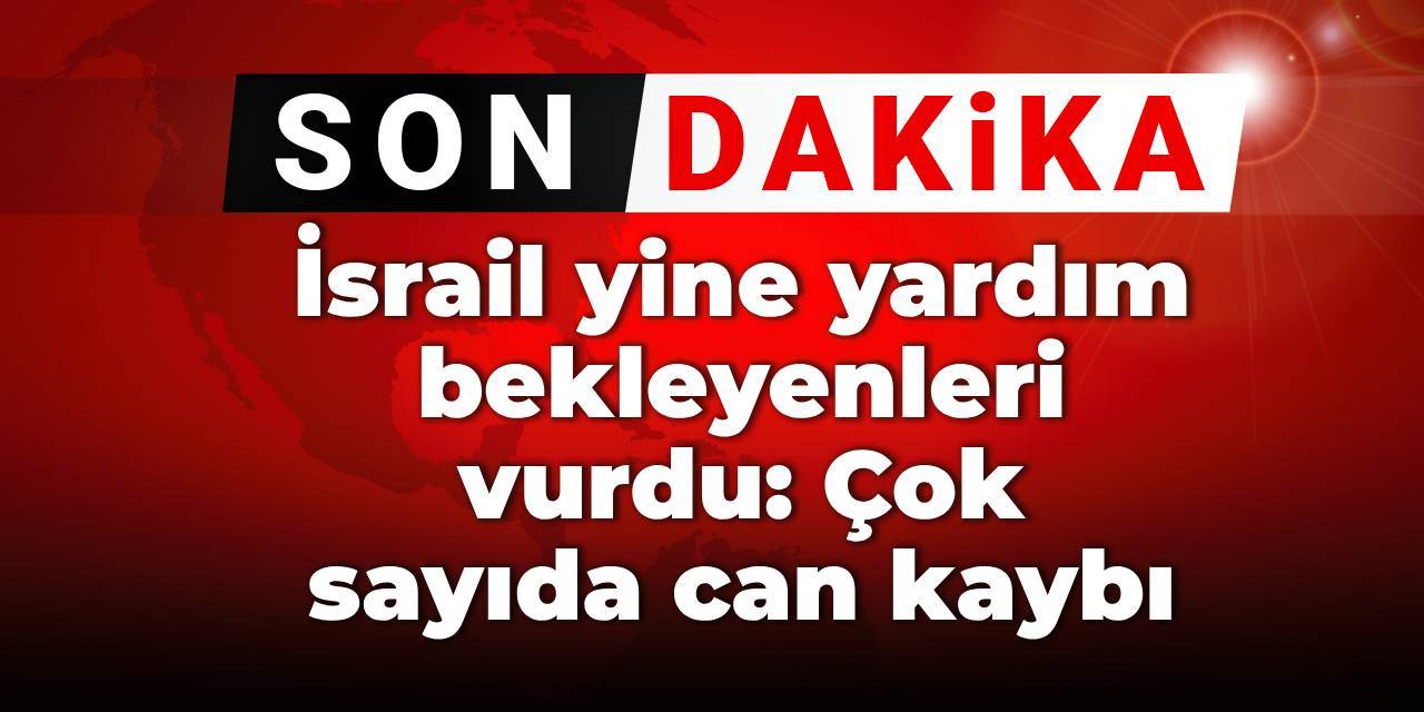 Son dakika | İsrail yine yardım bekleyenlere saldırdı: Çok sayıda can kaybı