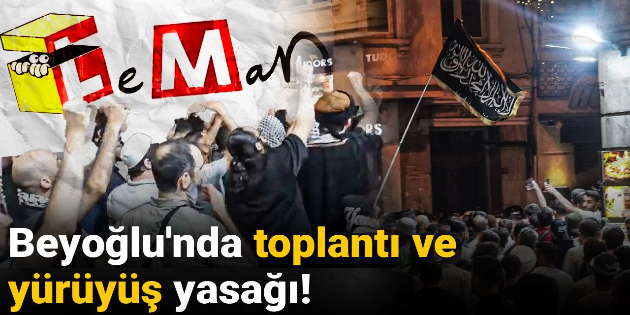Son dakika | Beyoğlu'nda toplantı ve yürüyüş yasağı
