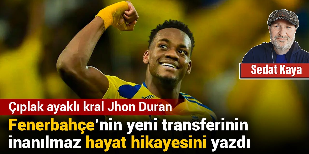 Çıplak ayaklı kral Jhon Duran: Fenerbahçe'nin yeni transferinin inanılmaz hayat hikayesini yazdı