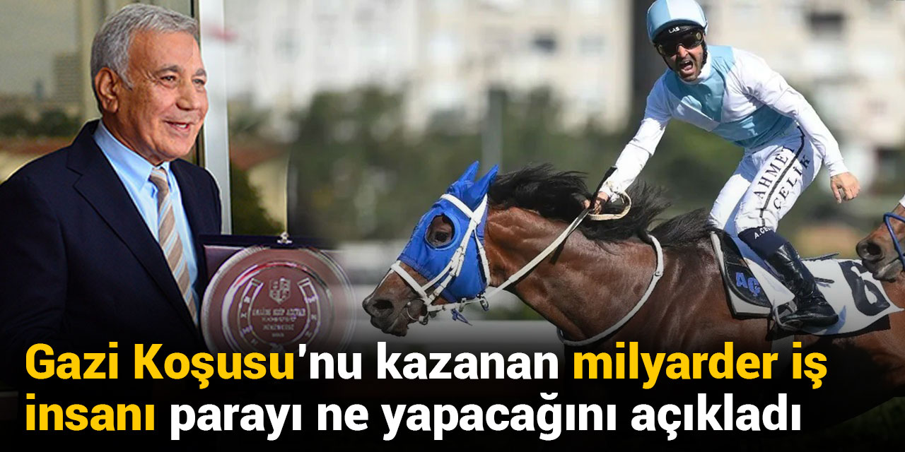 Gazi Koşusu'nu kazanan milyarder iş insanı parayı ne yapacağını açıkladı