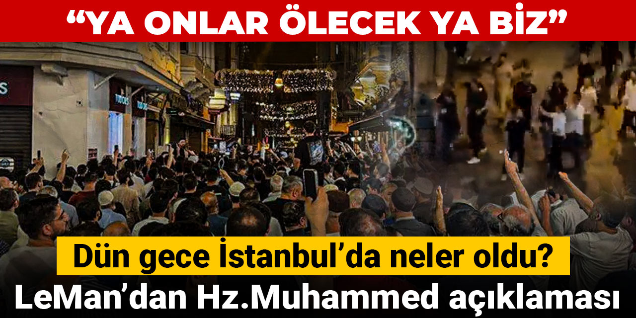 LeMan'dan Hz. Muhammed açıklaması! İstanbul'da dün gece neler oldu?