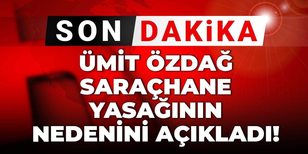 Son dakika | Ümit Özdağ Saraçhane yasağının nedenini açıkladı