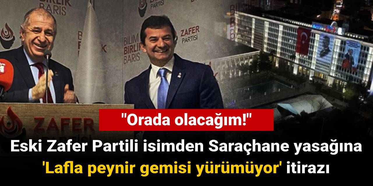 Saraçhane yasağına eski Zafer Partili isimden 'Lafla peynir gemisi yürümüyor' itirazı: Orada olacağım!