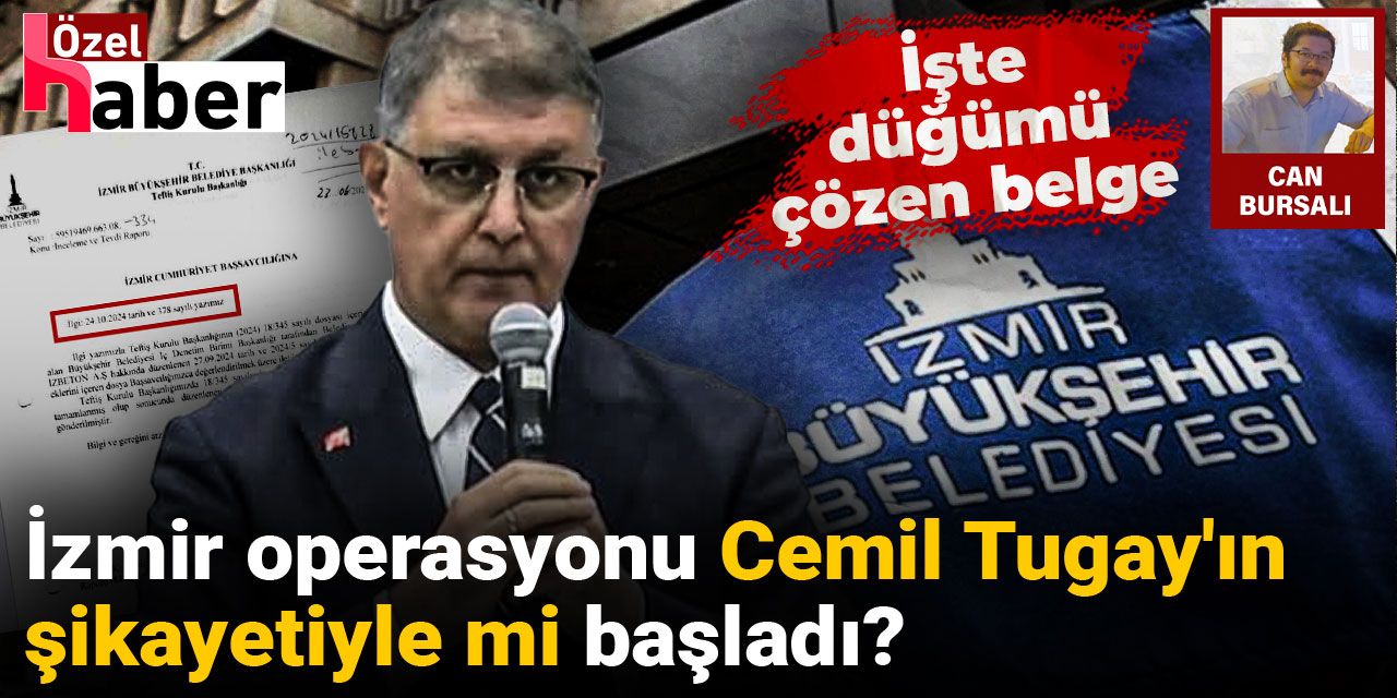 İzmir operasyonu Cemil Tugay'ın şikayetiyle mi başladı? İşte düğümü çözen belge
