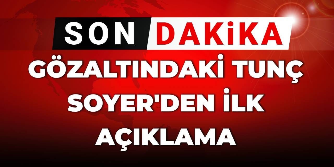 SON DAKİKA! Gözaltındaki Tunç Soyer'den ilk açıklama