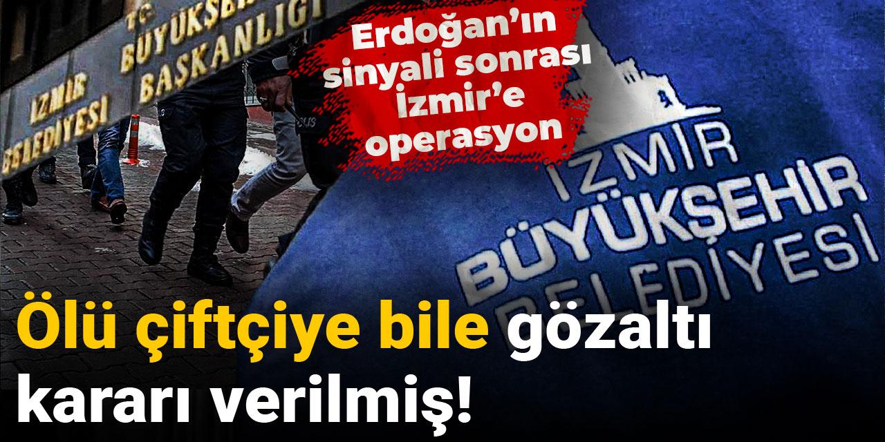 İzmir Büyükşehir'e yapılan operasyonda ölü çiftçiye bile gözaltı kararı!