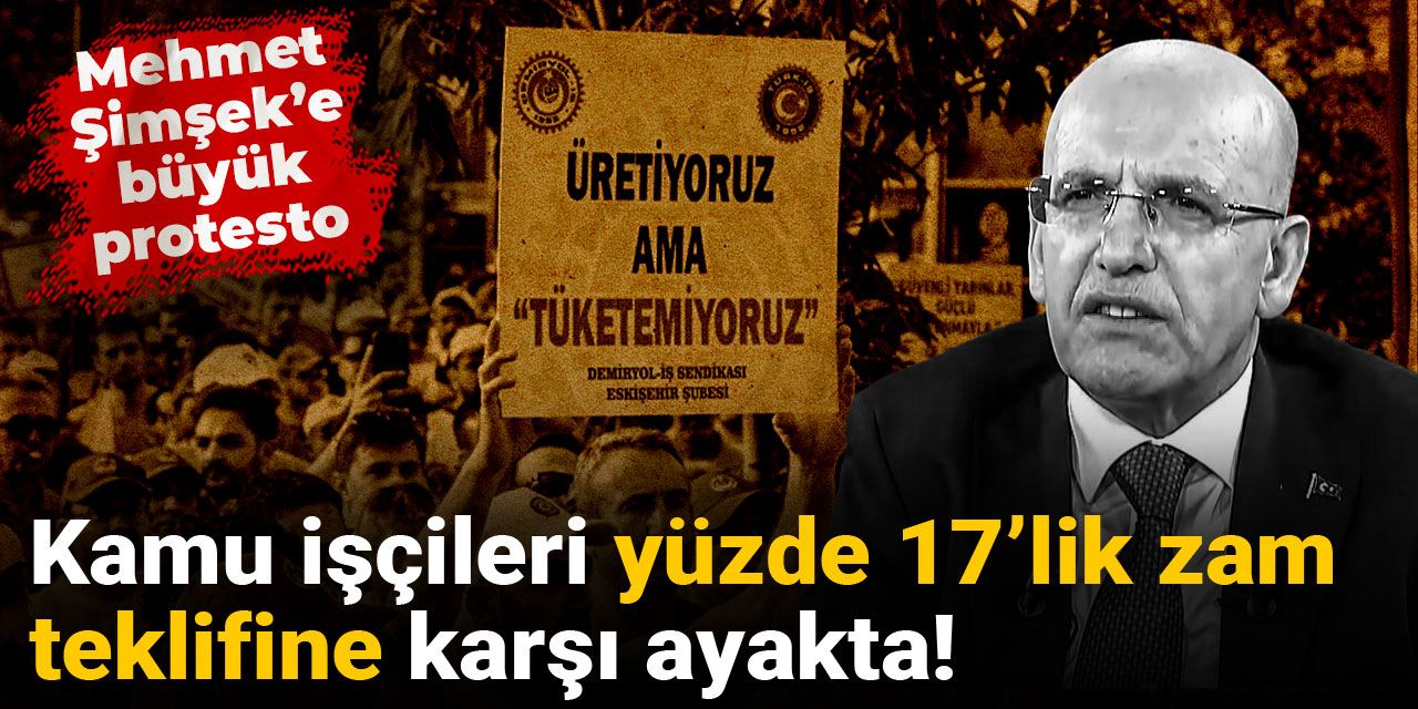 Kamu işçileri yüzde 17’lik zam teklifine karşı ayakta! Mehmet Şimşek’e büyük protesto