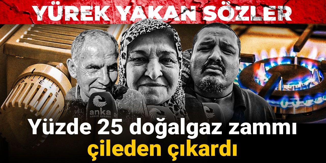 Yüzde 25 doğalgaz zammı çileden çıkardı: Yürek yakan sözler