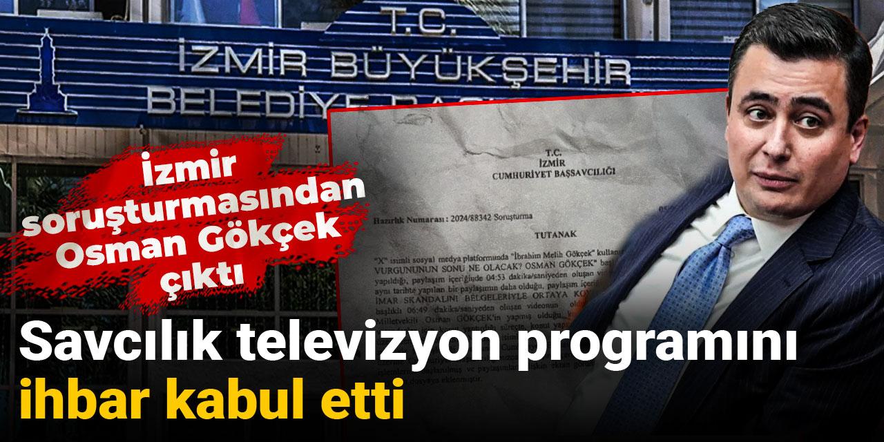 Savcılık televizyon programını ihbar kabul etti: İzmir soruşturmasından Osman Gökçek çıktı