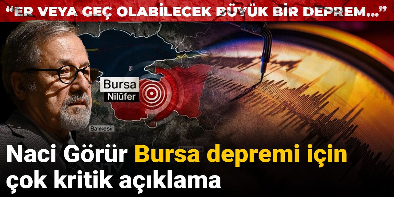 Son dakika | Naci Görür'den Bursa depremi için çok kritik açıklama