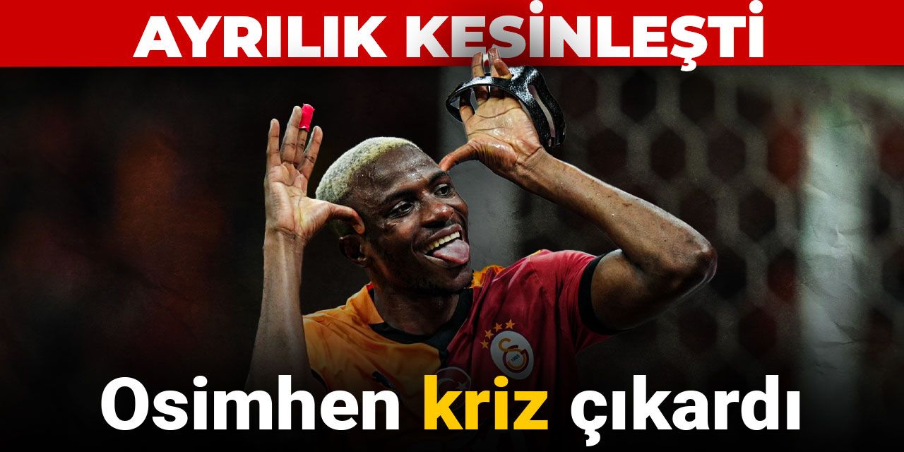 Osimhen kriz çıkardı: Ayrılık kesinleşti