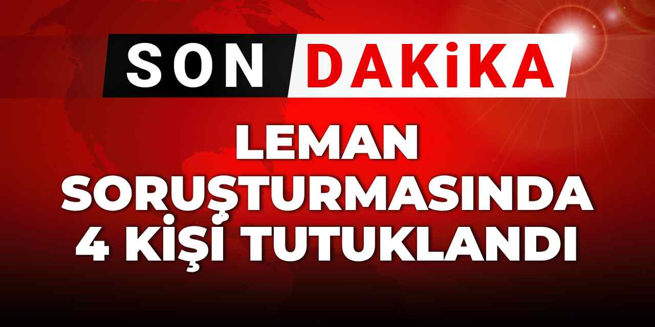 Son dakika | Leman soruşturmasında 4 kişi tutuklandı