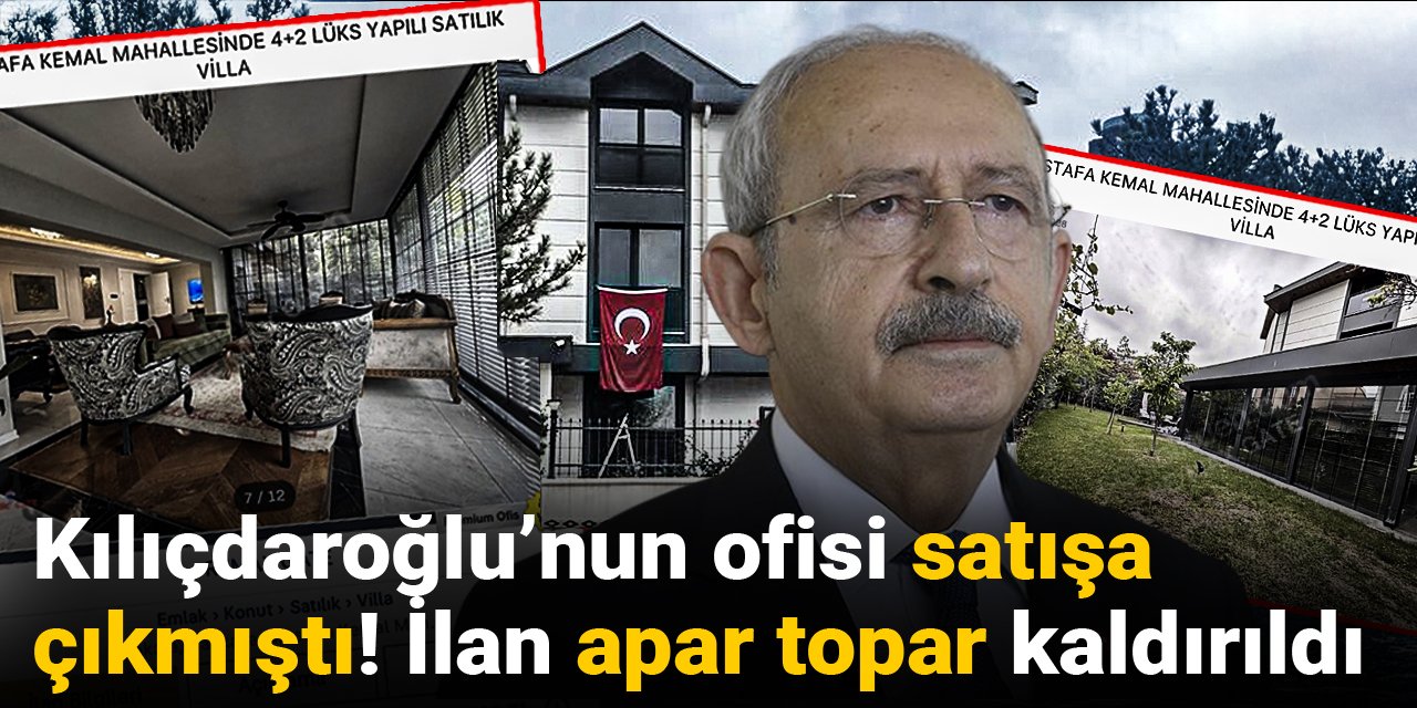 Kılıçdaroğlu’nun ofisi satışa çıkmıştı! İlan apar topar kaldırıldı