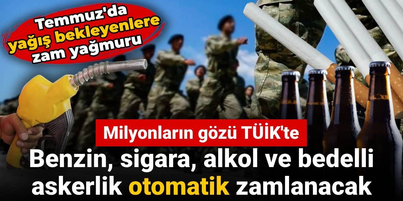Milyonların gözü TÜİK'te: Benzin, sigara, alkol ve bedelli askerlik otomatik zamlanacak