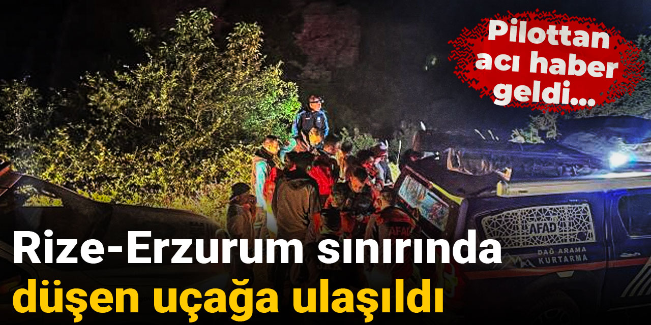 Son dakika | Rize-Erzurum sınırında düşen uçağa ulaşıldı