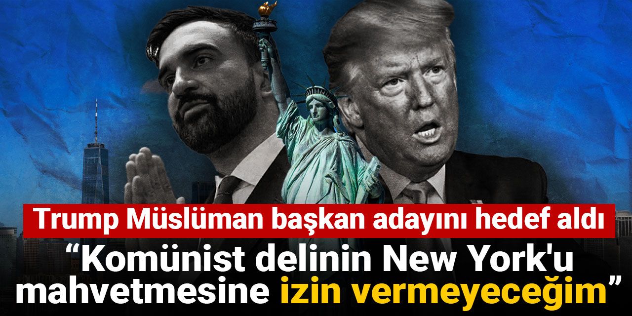 Trump Müslüman başkan adayını hedef aldı: Komünist delinin New York'u mahvetmesine izin vermeyeceğim