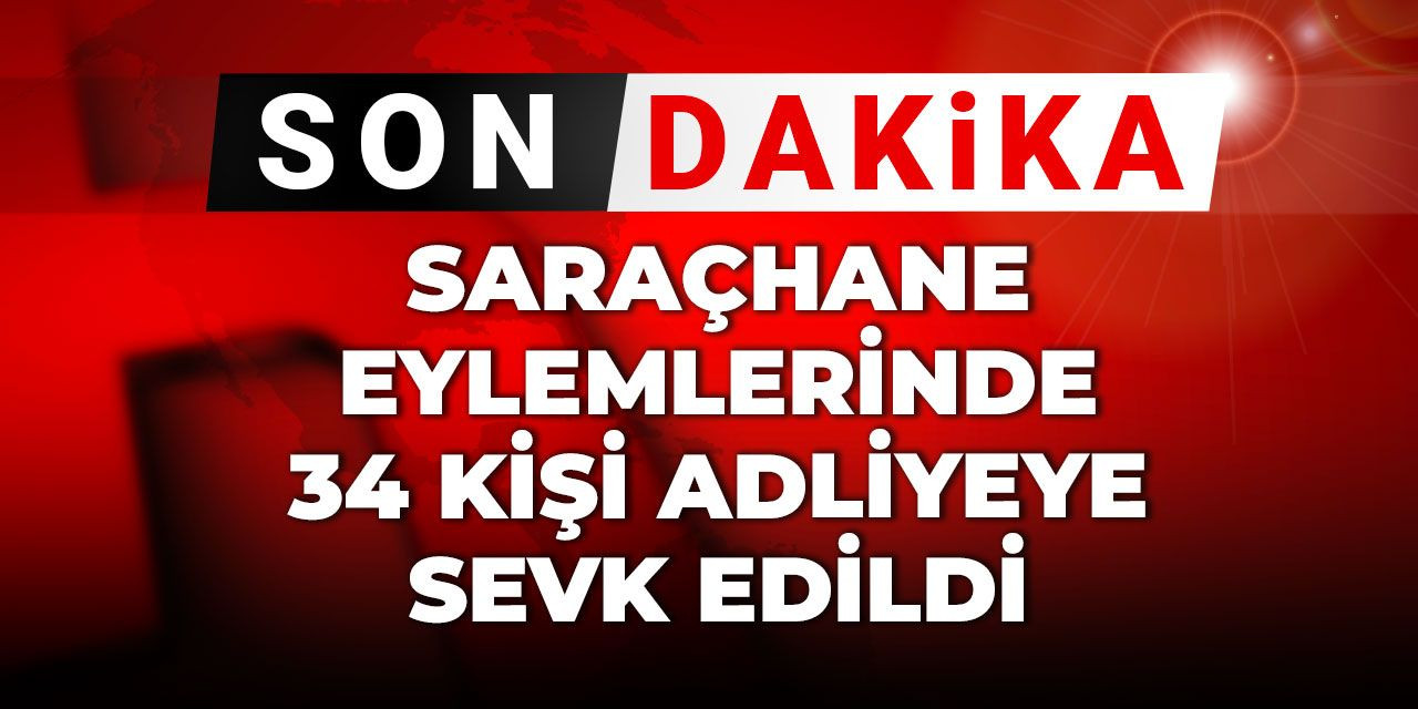 Son dakika | Saraçhane eylemlerinde 34 kişi adliyeye sevk edildi