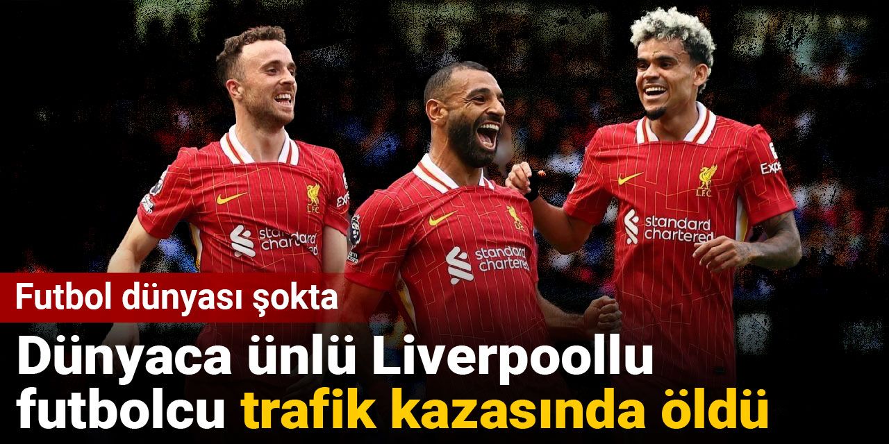 Futbol dünyası şokta: Dünyaca ünlü Liverpoollu futbolcu trafik kazasında öldü