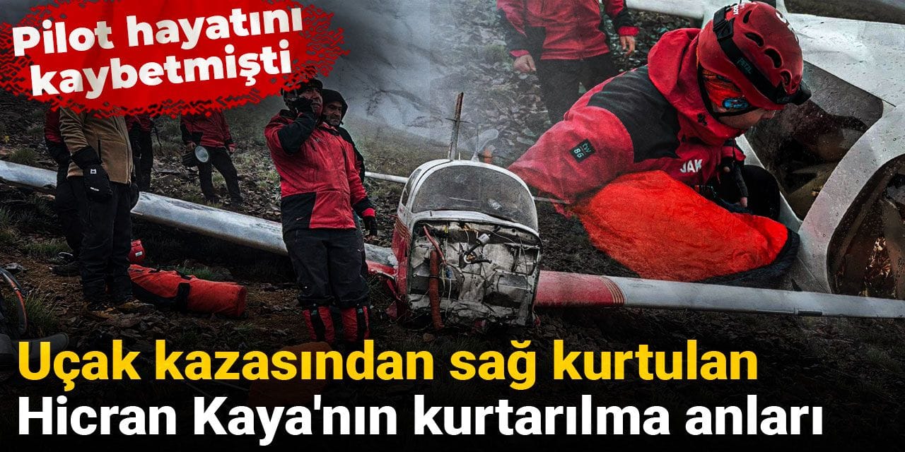 Uçak kazasından sağ kurtulan Hicran Kaya'nın kurtarılma anları