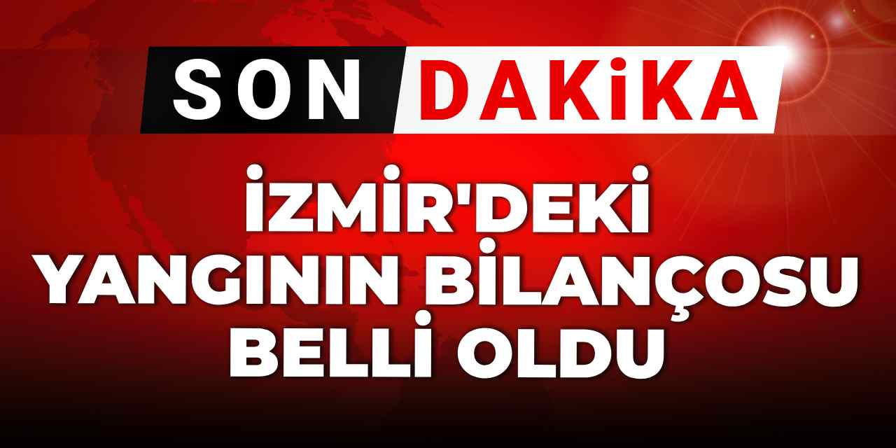 Son dakika | İzmir'deki yangının bilançosu belli oldu