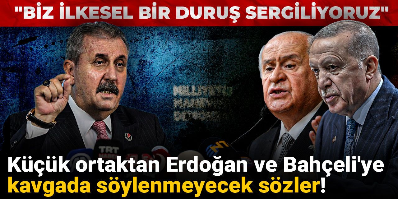 Küçük ortaktan Erdoğan ve Bahçeli'ye kavgada söylenmeyecek sözler! "Biz ilkesel bir duruş sergiliyoruz"